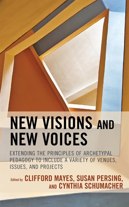 New Visions and New Voices: Extending the Principles of Archetypal Pedagogy to Include a Variety of Venues, Issues, and Projects (Hardcover)