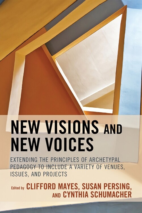 New Visions and New Voices: Extending the Principles of Archetypal Pedagogy to Include a Variety of Venues, Issues, and Projects (Paperback)