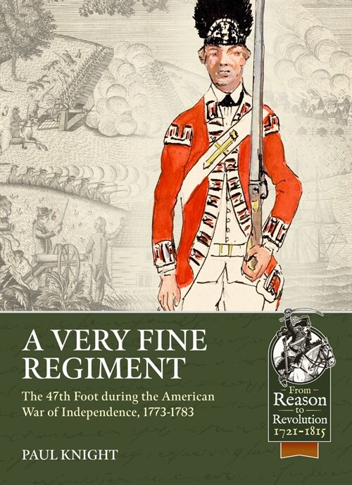 A Very Fine Regiment : The 47th Foot During the American War of Independence, 1773-1783 (Paperback)