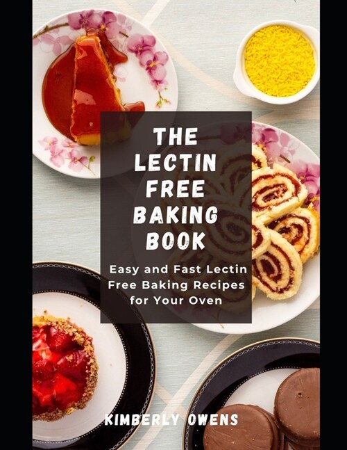 The Lectin Free Baking Book: Easy and Fast Lectin Free Baking Recipes for Your Oven (Paperback)