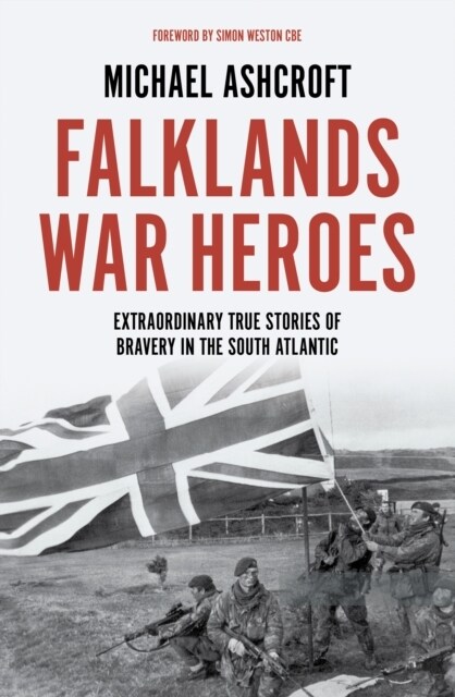 Falklands War Heroes : Extraordinary true stories of bravery in the South Atlantic (Hardcover)