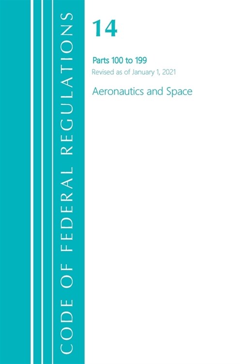 Code of Federal Regulations, Title 14 Aeronautics and Space 110-199, Revised as of January 1, 2021 (Paperback)