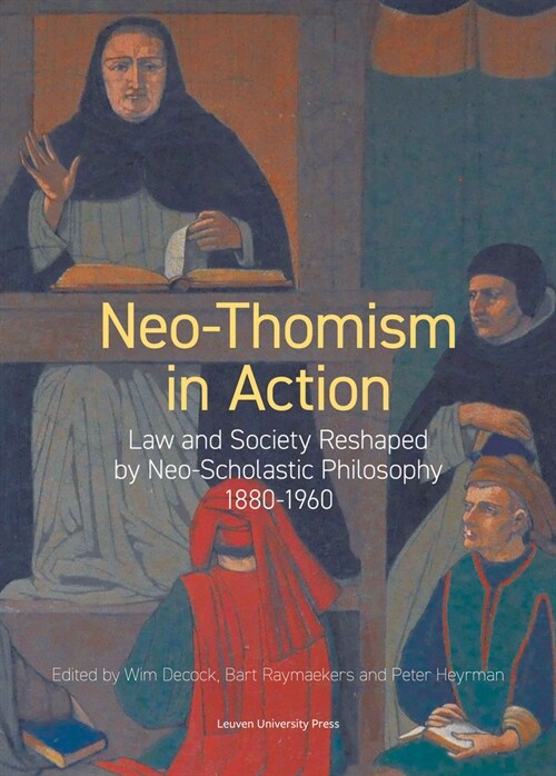 Neo-Thomism in Action: Law and Society Reshaped by Neo-Scholastic Philosophy, 1880-1960 (Paperback)