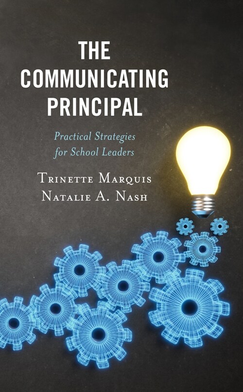 The Communicating Principal: Practical Strategies for School Leaders (Hardcover)
