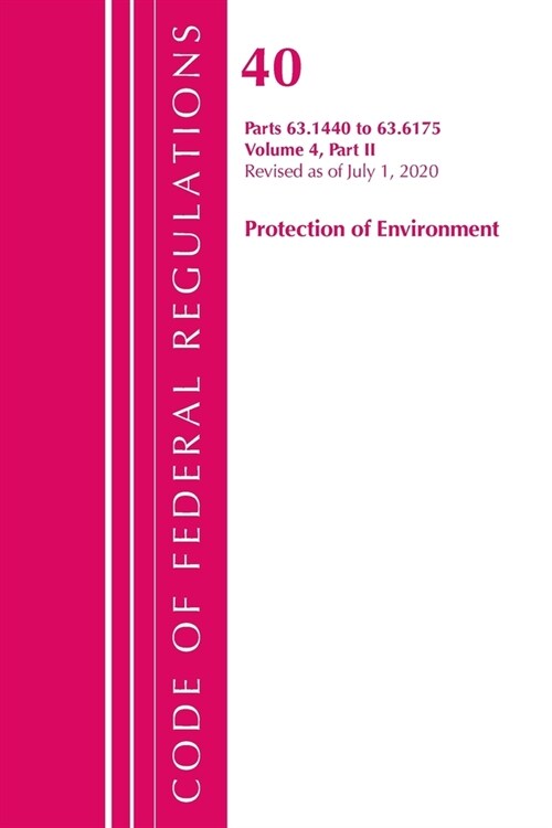 Code of Federal Regulations, Title 40 Protection of the Environment 63.1440-63.6175, Revised as of July 1, 2020 Vol 4 of 6: Part 2 (Paperback)