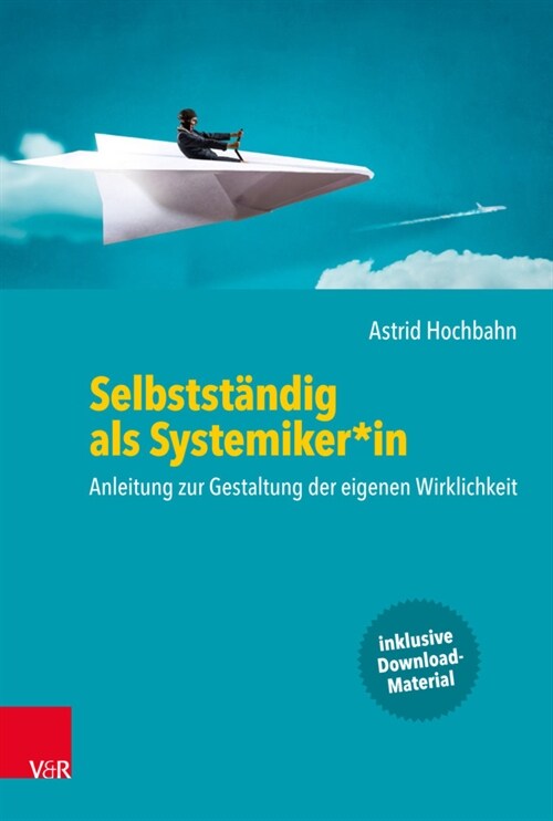 Selbststandig als Systemiker*in : Anleitung zur Gestaltung der eigenen Wirklichkeit (Paperback)