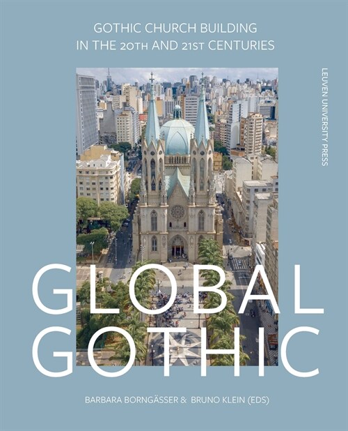 Global Gothic: Gothic Church Buildings in the 20th and 21st Centuries (Hardcover)