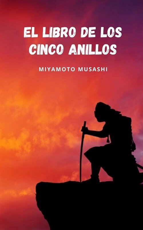 El libro de los cinco anillos: El libro que marca los cimientos de la filosof? de los samur?s (Paperback)