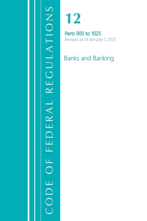 Code of Federal Regulations, Title 12 Banks and Banking 900-1025, Revised as of January 1, 2021 (Paperback)