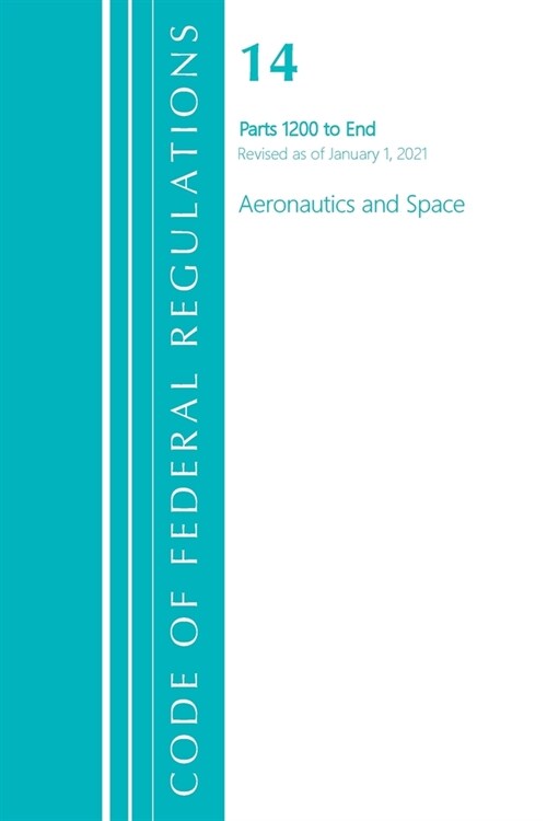 Code of Federal Regulations, Title 14 Aeronautics and Space 1200-End, Revised as of January 1, 2021 (Paperback)
