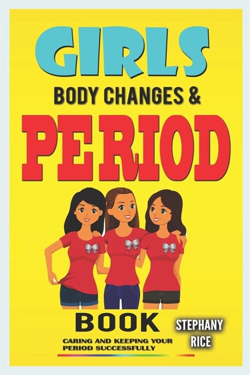 Girls Body Changes and Puberty Book: Caring and keeping your Period Successfully (Paperback)