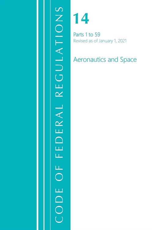 Code of Federal Regulations, Title 14 Aeronautics and Space 1-59, Revised as of January 1, 2021 (Paperback)