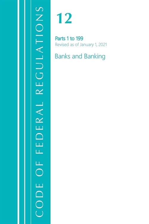 Code of Federal Regulations, Title 12 Banks and Banking 1-199, Revised as of January 1, 2021 (Paperback)