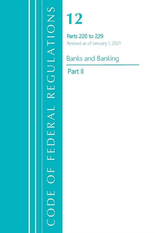 Code of Federal Regulations, Title 12 Banks and Banking 220-229, Revised as of January 1, 2021: Part 2 (Paperback)
