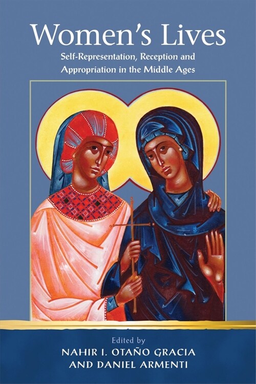 Womens Lives : Self-Representation, Reception and Appropriation in the Middle Ages (Hardcover)
