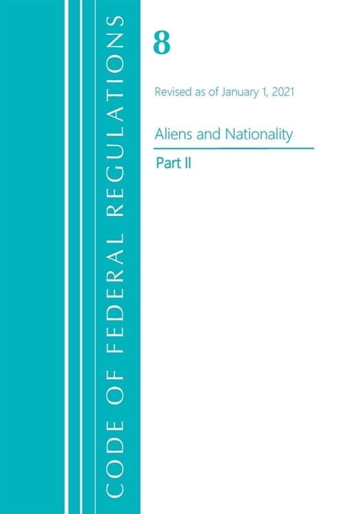 Code of Federal Regulations, Title 08 Aliens and Nationality, Revised as of January 1, 2021 Pt2 (Paperback)