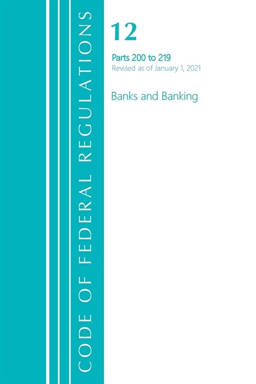 Code of Federal Regulations, Title 12 Banks and Banking 200-219, Revised as of January 1, 2021 (Paperback)