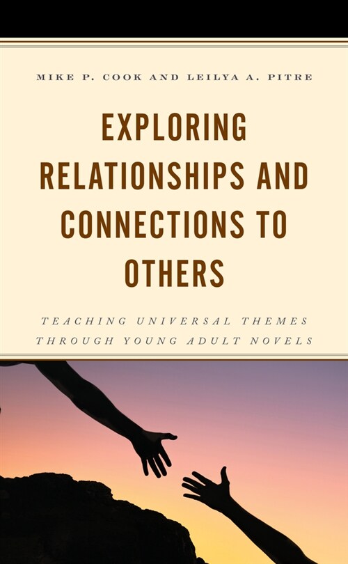 Exploring Relationships and Connections to Others: Teaching Universal Themes Through Young Adult Novels (Hardcover)