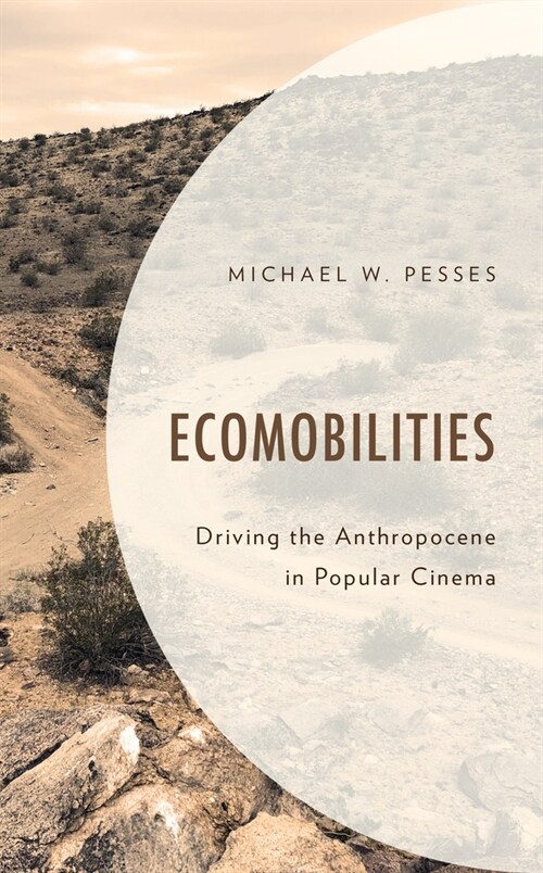 Ecomobilities: Driving the Anthropocene in Popular Cinema (Hardcover)