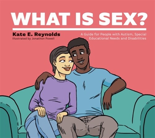 What Is Sex? : A Guide for People with Autism, Special Educational Needs and Disabilities (Hardcover)