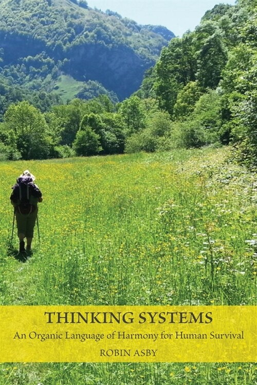 Thinking Systems : An Organic Language of Harmony for Human Survival (Paperback)