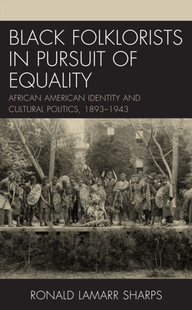 Black Folklorists in Pursuit of Equality: African American Identity and Cultural Politics, 1893-1943 (Hardcover)