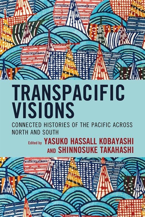 Transpacific Visions: Connected Histories of the Pacific Across North and South (Hardcover)