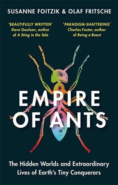 Empire of Ants : The hidden worlds and extraordinary lives of Earths tiny conquerors (Paperback)