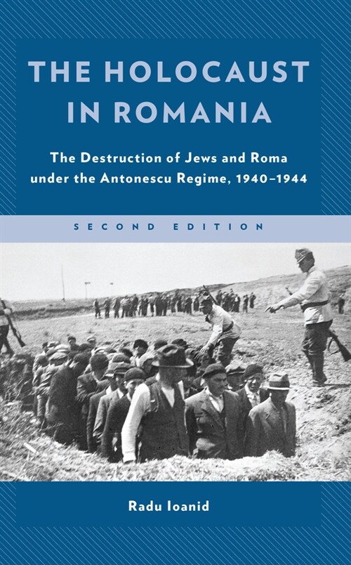 The Holocaust in Romania: The Destruction of Jews and Roma Under the Antonescu Regime, 1940-1944 (Hardcover, 2)