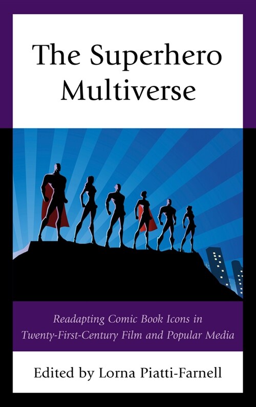The Superhero Multiverse: Readapting Comic Book Icons in Twenty-First-Century Film and Popular Media (Hardcover)