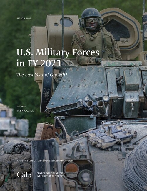 U.S. Military Forces in Fy 2021: The Last Year of Growth? (Paperback)