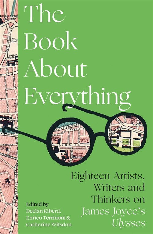 The Book About Everything : Eighteen Artists, Writers and Thinkers on James Joyces Ulysses (Paperback)