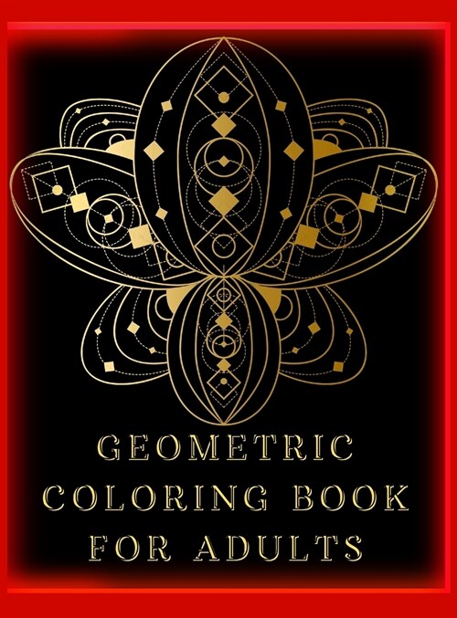 Geometric Coloring Book for Adults: Stress-Relieving Coloring Book for Adults with 77 Different One-Sided Images Geometric Shapes and Patterns to Help (Hardcover)