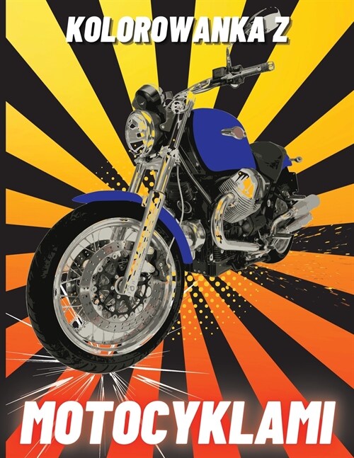 Kolorowanka z Motocyklami: Ciężkie motocykle wyścigowe, klasyczne retro, dirt bike i sportowe motocykle do kolorowania dla dzieci (Paperback)