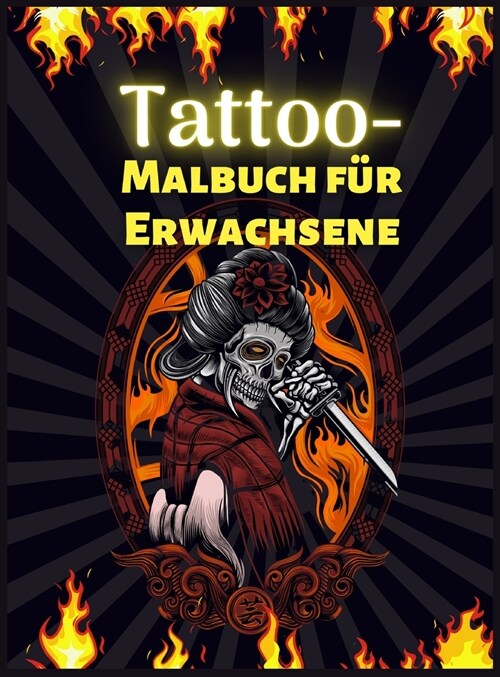 Tattoo-Malbuch f? Erwachsene: ?er 60 moderne Tattoo-Designs f? M?ner und Frauen Tattoo-Stressabbau-Malbuch f? Jugendliche und Erwachsene Entspan (Hardcover)