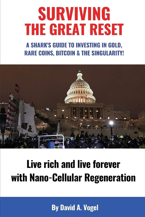 Surviving The Great Reset: A Sharks Guide to Investing in Gold, Rare Coins, Bitcoin & The Singularity (Paperback)