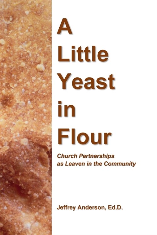 A Little Yeast in Flour: Church Partnerships as Leaven in the Community (Paperback)