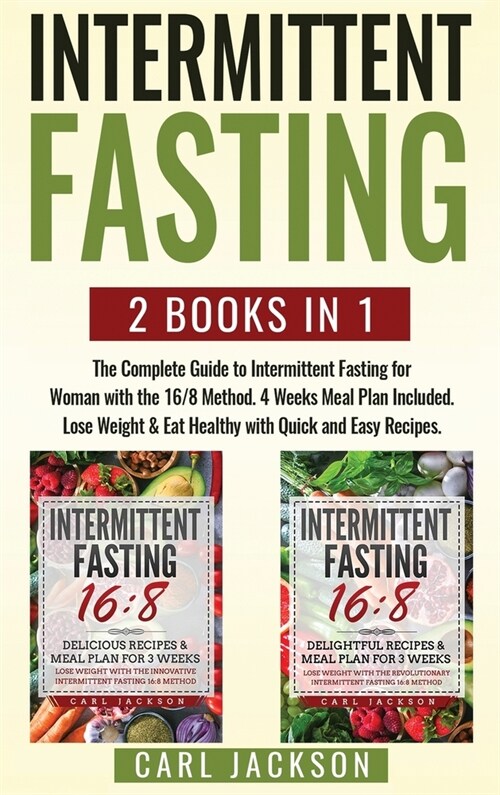 Intermittent Fasting: 2 Books in 1: The Complete Guide to Intermittent Fasting for Woman with the 16/8 Method. 4 Weeks Meal Plan Included. L (Hardcover)