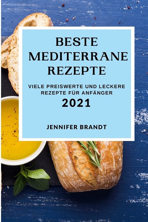 Beste Mediterrane Rezepte 2021: Viele Preiswerte Und Leckere Rezepte F? Anf?ger (Mediterranean Recipes 2021 German Edition) (Paperback)