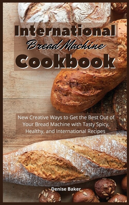 International Bread Machine Cookbook (Hardcover)