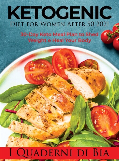 Ketogenic Diet for Women After 50 2021: 30-Day Keto Meal Plan to Shed Weight e Heal Your Body (Hardcover)