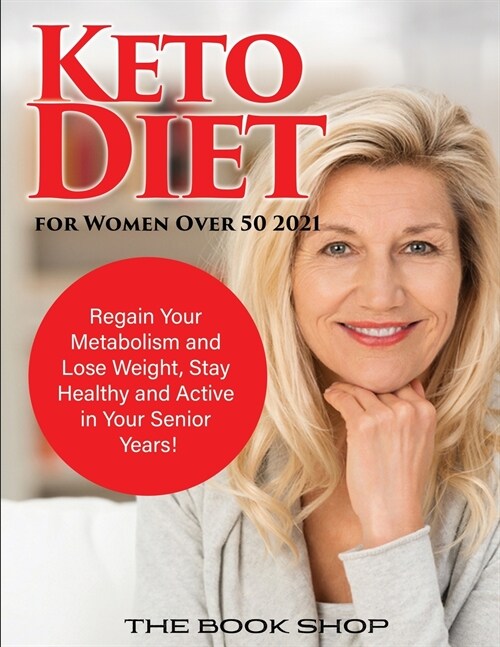 Keto Diet for Women Over 50 2021: Regain Your Metabolism and Lose Weight, Stay Healthy and Active in Your Senior Years! (Paperback)