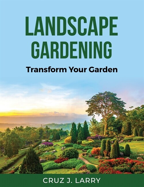 Landscape Gardening: Transform Your Garden (Paperback)