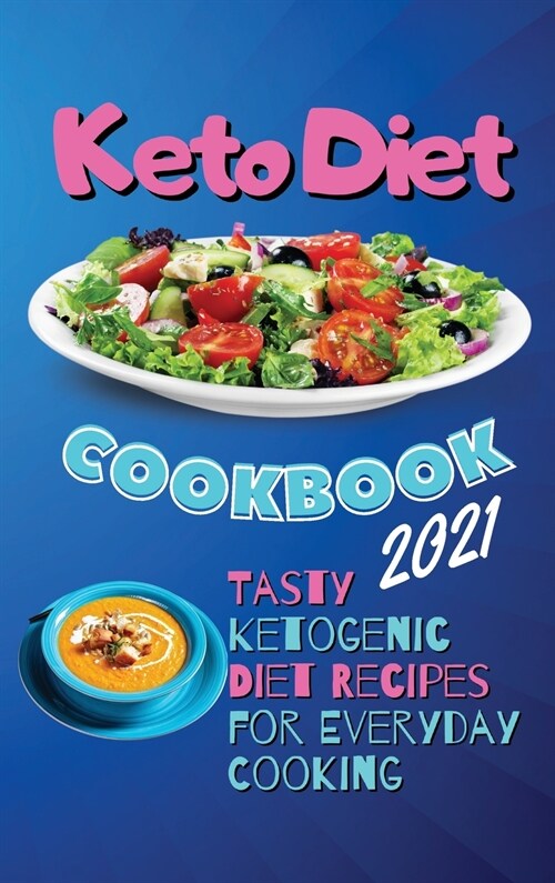 Keto Diet Cookbook 2021: Tasty Ketogenic Diet Recipes for Everyday Cooking (Hardcover)