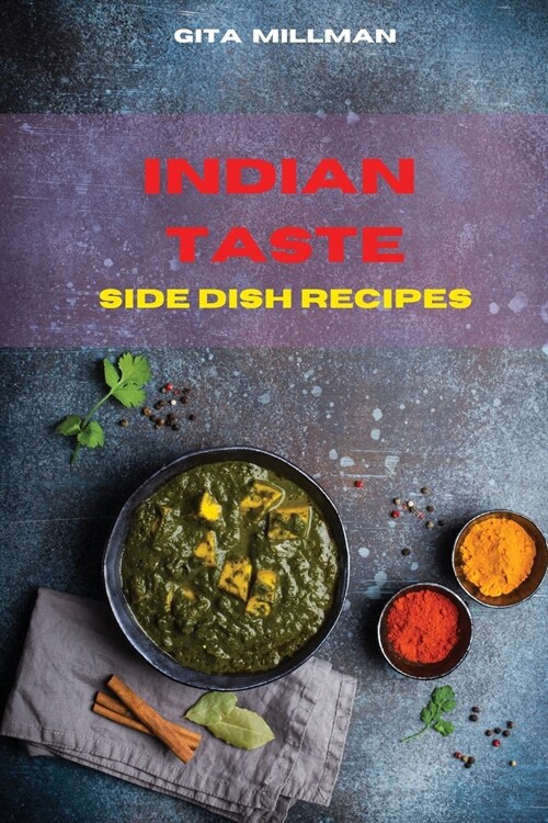 Indian Taste Side Dish Recipes: Creative and Delicious Indian Recipes Easily To prepare (Paperback)