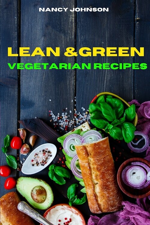 Lean and Green Vegetarian Recipes: Easy and Delicious recipes to Satisfy your Sweet Tooth and Burn Fat (Paperback)