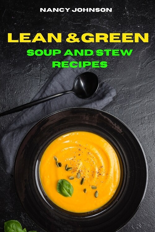 Lean and Green Soup and Stew Recipes: Easy and Delicious recipes to Satisfy your Sweet Tooth and Burn Fat (Paperback)