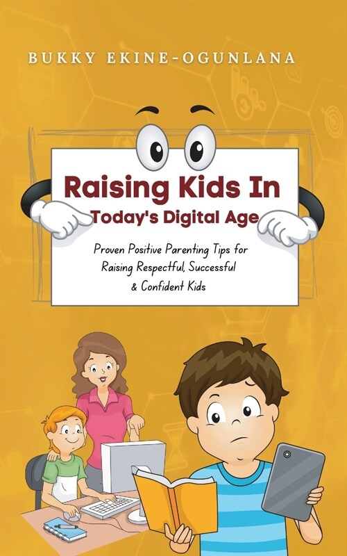 Raising Kids in Todays Digital World: Proven Positive Parenting Tips for Raising Respectful, Successful and Confident Kids (Paperback)
