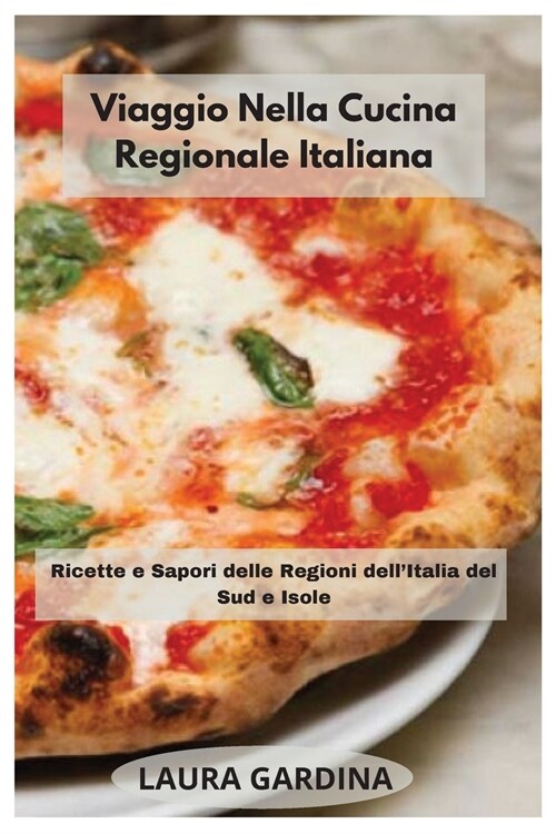 Viaggio Nella Cucina Regionale Italiana: Ricette e Sapori delle Regioni dellItalia del Sud e Isole (Paperback)