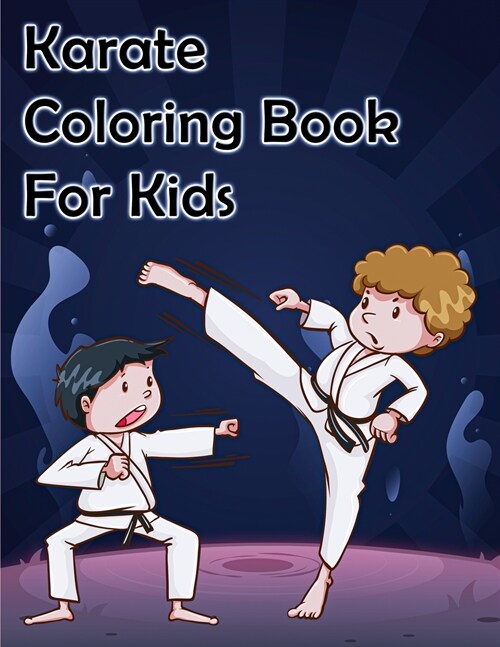Karate Coloring Book for Kids: For boys, girls, and kids of ages 4-8 and up. (Paperback)
